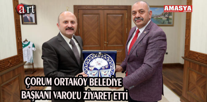 Çorum Ortaköy Belediye Başkanı varol’uziyaret etti