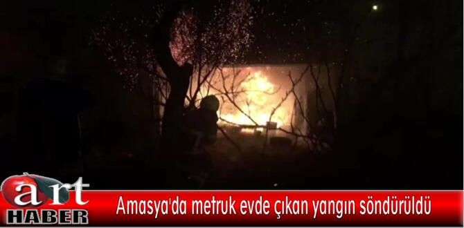 Amasya’da metruk evde çıkan yangın söndürüldü