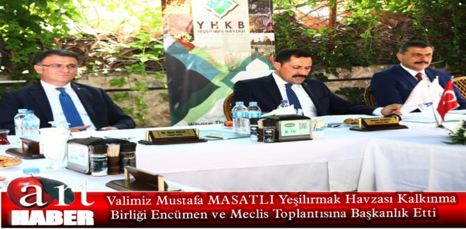 Valimiz Mustafa MASATLI Yeşilırmak Havzası Kalkınma Birliği Encümen ve Meclis Toplantısına Başkanlık Etti