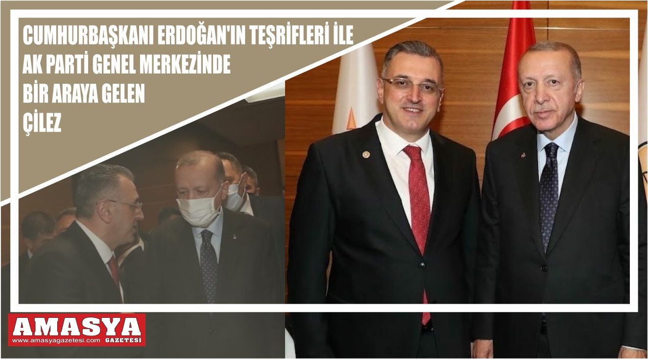 Hasan Çilez Erdoğan’ın teşrifleri ile AK Parti Genel Merkezinde Bir Araya Geldi
